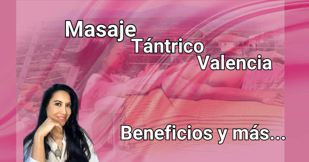 Masaje Tantra en Valencia experimenta el Mejor a para ti