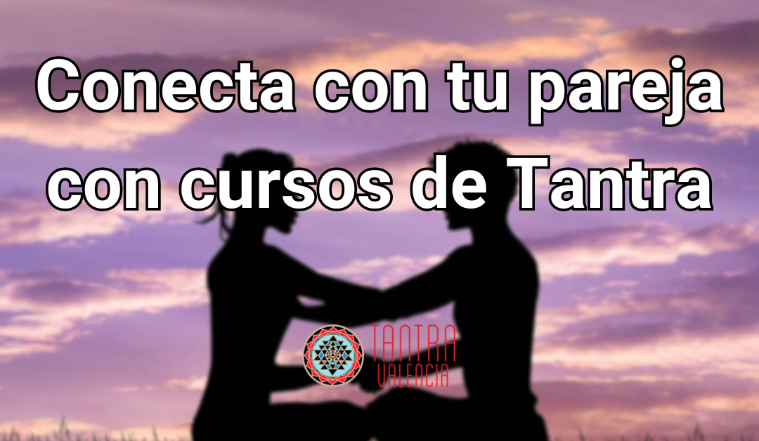 Mejorar el vinculo de pareja a través del tantra y retiros espirituales