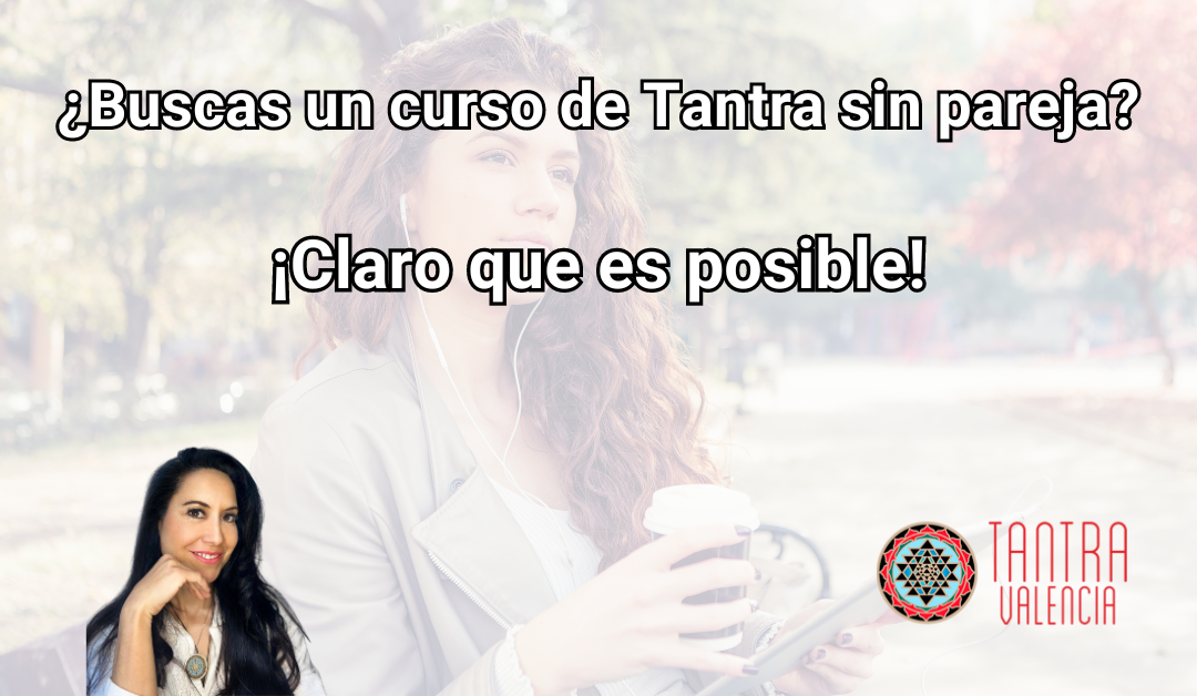 Aclarando la posiblidad de poder encontrar un curso de Tantra sin pareja