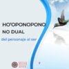 Ho'oponopono No-Dual | Del personaje al Ser
