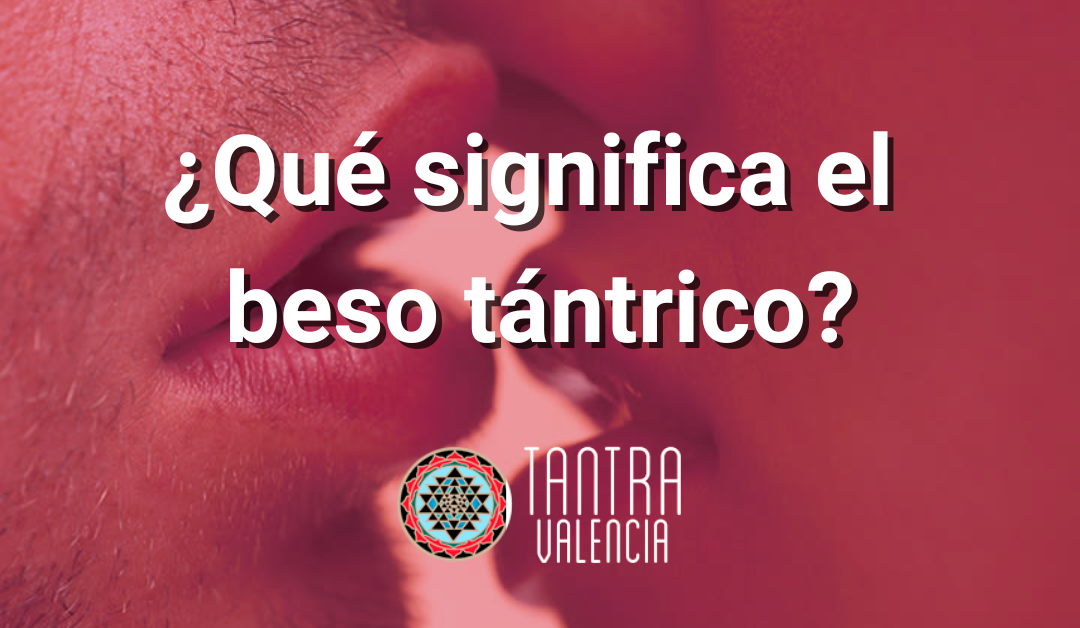 Beso tántrico significado