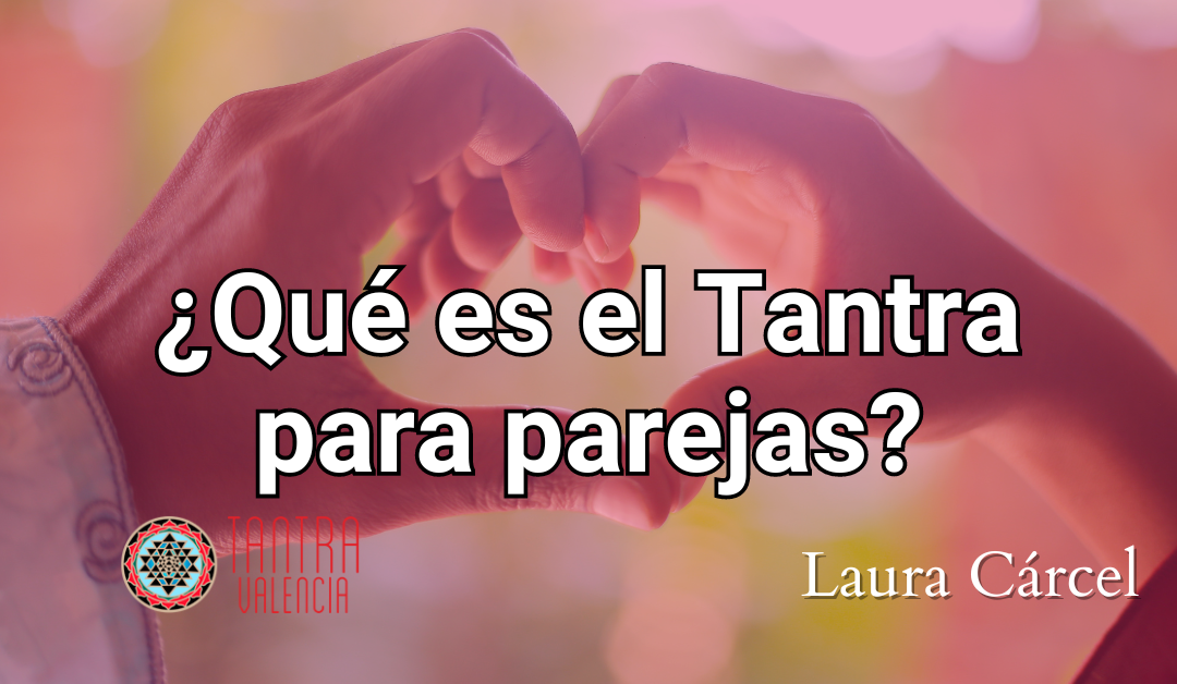 Aprende la verdadera funcion del tantra para parejas